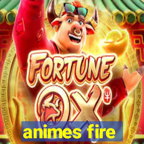 animes fire